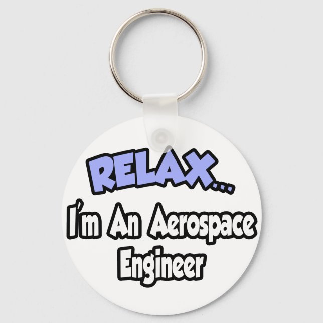 Relax...I'm An Aerospace Engineer Key Ring (Front)