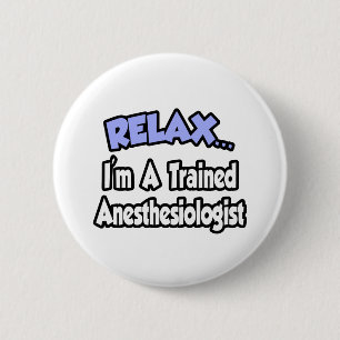 Relax...I'm An Anaesthesiologist 6 Cm Round Badge
