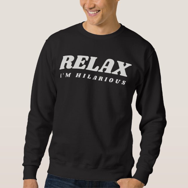 Relax I'm hilarious Sweatshirt (Front)