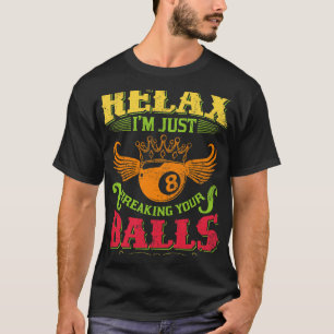 Relax Im Just Breaking Your Balls Billiards Pool P T-Shirt