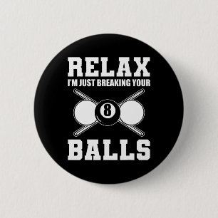 Relax Im Just Breaking Your Billiards Coach 6 Cm Round Badge