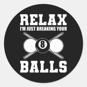 Relax Im Just Breaking Your Billiards Coach  Classic Round Sticker