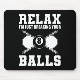 Relax Im Just Breaking Your Billiards Coach Mouse Pad