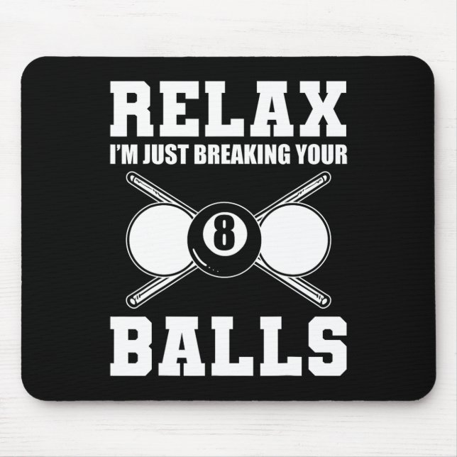 Relax Im Just Breaking Your Billiards Coach  Mouse Pad (Front)