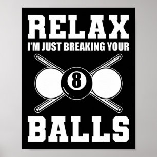 Relax Im Just Breaking Your Billiards Coach  Poster