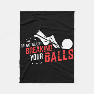 Relax Im Just Breaking Your Billiards Pool Player Fleece Blanket