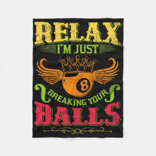 Relax Im Just Breaking Your Billiards Pool Player Fleece Blanket