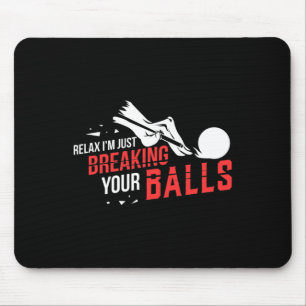 Relax Im Just Breaking Your Billiards Pool Player Mouse Pad