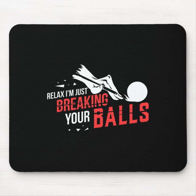 Relax Im Just Breaking Your Billiards Pool Player  Mouse Pad (Front)