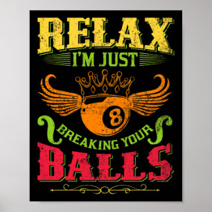 Relax Im Just Breaking Your Billiards Pool Player Poster