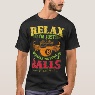 Relax Im Just Breaking Your Billiards Pool Player T-Shirt