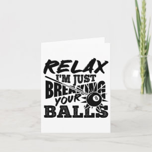 Relax I'm Just Breaking Your Pool Billiards Funny Card