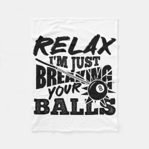Relax I'm Just Breaking Your Pool Billiards Funny Fleece Blanket