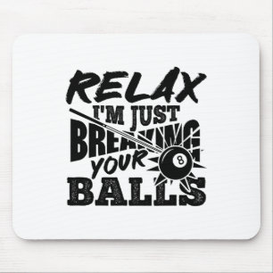 Relax I'm Just Breaking Your Pool Billiards Funny Mouse Pad