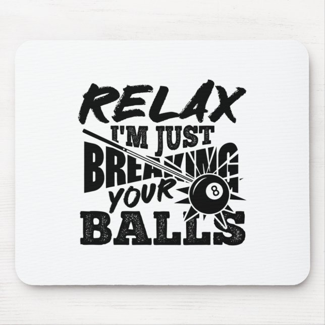 Relax I'm Just Breaking Your Pool Billiards Funny  Mouse Pad (Front)