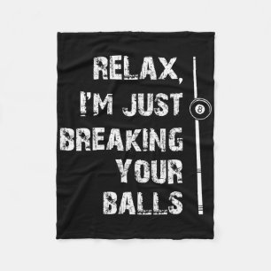 Relax Im Just Breaking Your Pool Player Billiards Fleece Blanket