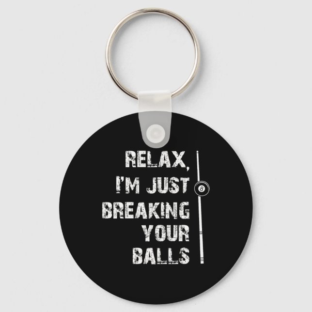 Relax Im Just Breaking Your Pool Player Billiards  Key Ring (Front)