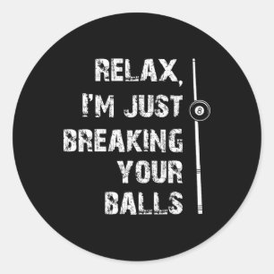 Relax Im Just Breaking Your Shooting Pool Billiard Classic Round Sticker