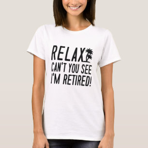 Relax I'm Retired! T-Shirt