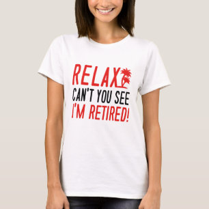 Relax I'm Retired! T-Shirt