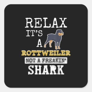 relax its a rottweiler not a freakin shark square sticker