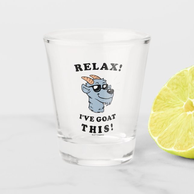 Relax! I've Goat This Shot Glass (Front)
