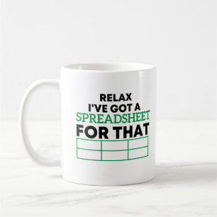 Relax I've Got A Spreadsheet For That,spreadsheets Coffee Mug