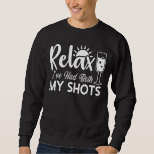Relax Ive Had Both My Shots 1 Sweatshirt