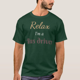 Relax Ix27m a Bus driver T-Shirt