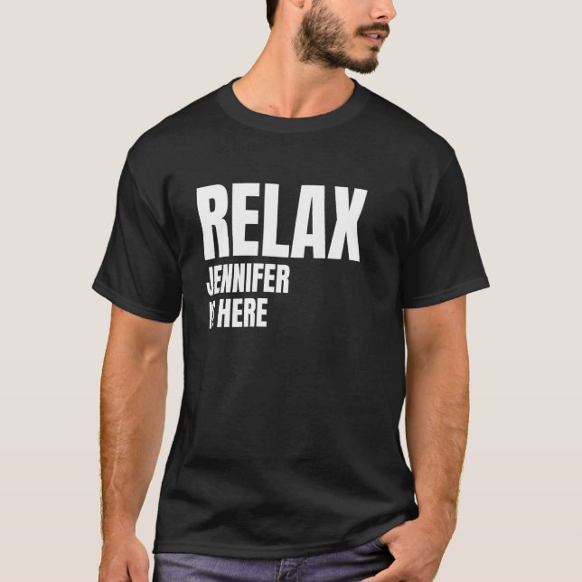 Relax Jennifer Is Here Popular Birth Names Jennife T-Shirt (Front)