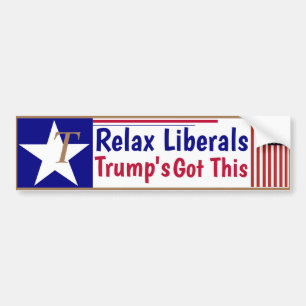 Relax Liberals Trump's got this! Bumper Sticker