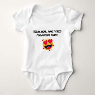 Relax, Mom… I only cried for 6 hours today! Baby Bodysuit