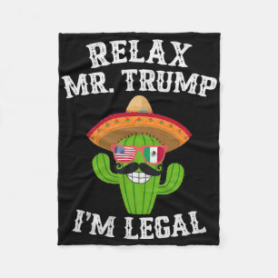 Relax Mr. Trump I'm Legal - Funny Cinco De Mayo  Fleece Blanket