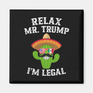 Relax Mr. Trump I'm Legal - Funny Cinco De Mayo Magnet