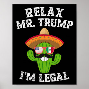 Relax Mr. Trump I'm Legal - Funny Cinco De Mayo Poster
