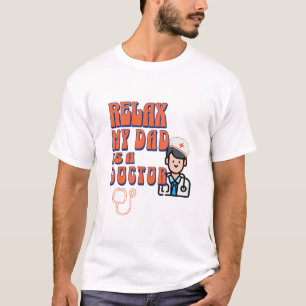 Relax my dad is a doctor T-Shirt