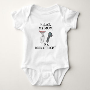 Relax my Mom is Dermatologist - Dermatologist Mom Baby Bodysuit