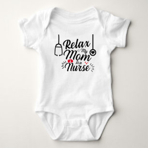 Relax My Mommy Is a Nurse Funny Mom Nurse Gift Baby Bodysuit