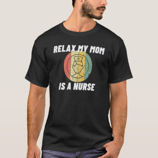 Relax My Mum I A Nurse Proud Nursing Mum 1 T-Shirt