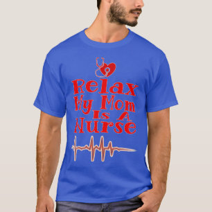 Relax My Mum Is a Nurse Funny Gift For Mothers Day T-Shirt