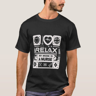 Relax My Mum Is A Nurse --- T-Shirt