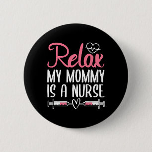 Relax My Mummy Is A Nurse 6 Cm Round Badge