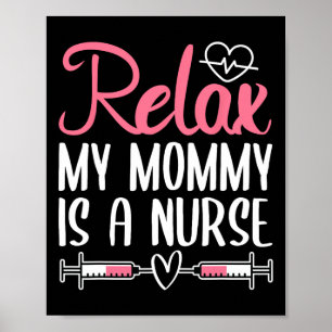 Relax My Mummy Is A Nurse Poster