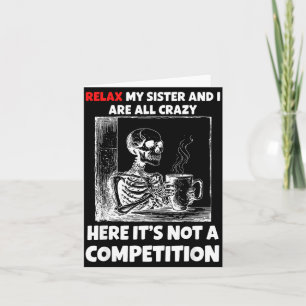Relax My Sister And I Are All Crazy Here It's Not Card