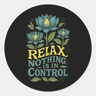 Relax Nothing Is In Control Lotus Flower Yoga _2 Classic Round Sticker