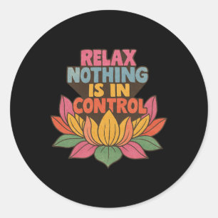 Relax Nothing Is In Control Lotus Flower Yoga _3 Classic Round Sticker