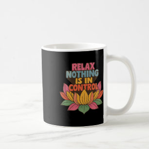 Relax Nothing Is In Control Lotus Flower Yoga _3 Coffee Mug