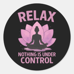 Relax Nothing Is Under Control _4 Classic Round Sticker