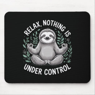 Relax Nothing Is Under Control _6 Mouse Pad