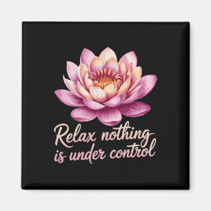 Relax Nothing Is Under Control _7 Magnet
